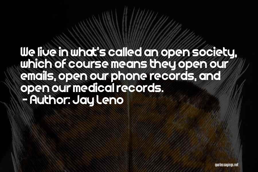 Jay Leno Quotes: We Live In What's Called An Open Society, Which Of Course Means They Open Our Emails, Open Our Phone Records,