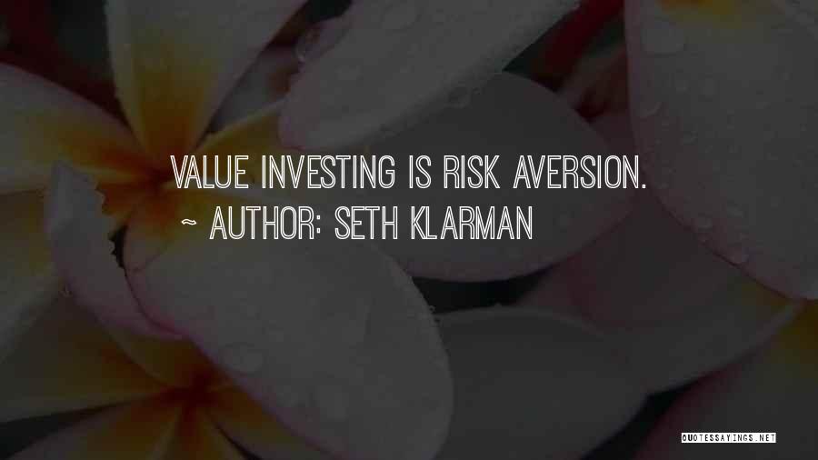 Seth Klarman Quotes: Value Investing Is Risk Aversion.