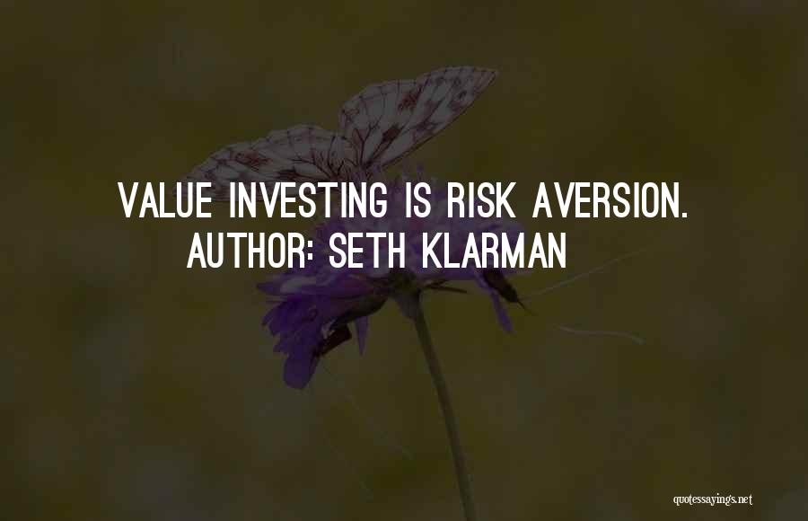 Seth Klarman Quotes: Value Investing Is Risk Aversion.