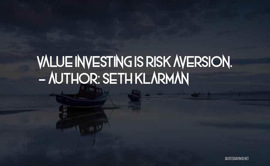 Seth Klarman Quotes: Value Investing Is Risk Aversion.