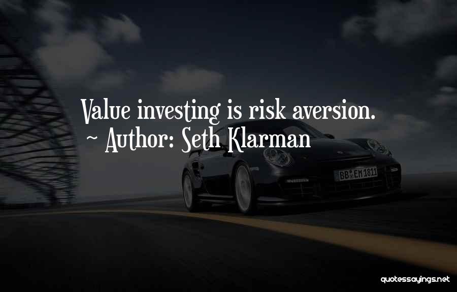 Seth Klarman Quotes: Value Investing Is Risk Aversion.