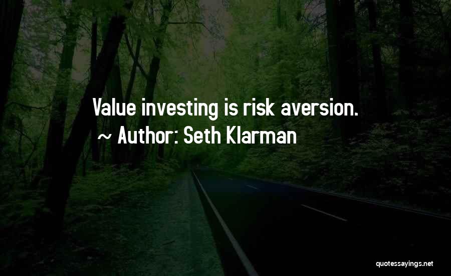 Seth Klarman Quotes: Value Investing Is Risk Aversion.