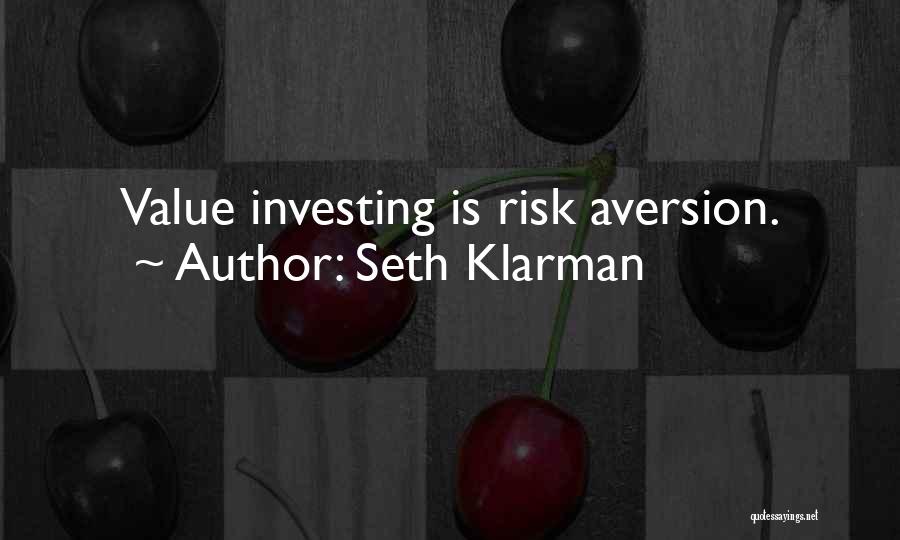 Seth Klarman Quotes: Value Investing Is Risk Aversion.