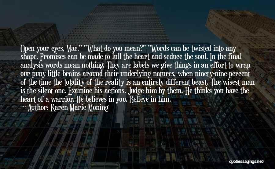 Karen Marie Moning Quotes: Open Your Eyes, Mac. What Do You Mean? Words Can Be Twisted Into Any Shape. Promises Can Be Made To