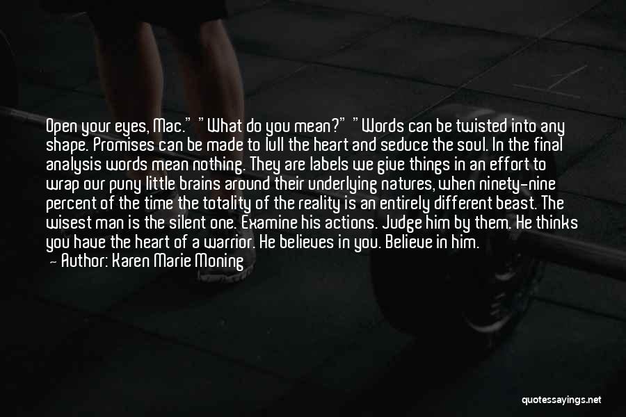 Karen Marie Moning Quotes: Open Your Eyes, Mac. What Do You Mean? Words Can Be Twisted Into Any Shape. Promises Can Be Made To