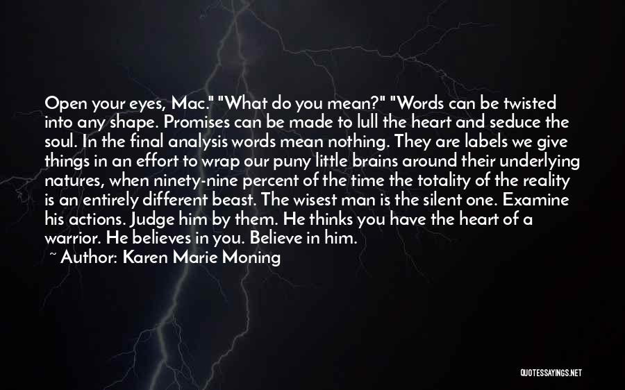 Karen Marie Moning Quotes: Open Your Eyes, Mac. What Do You Mean? Words Can Be Twisted Into Any Shape. Promises Can Be Made To