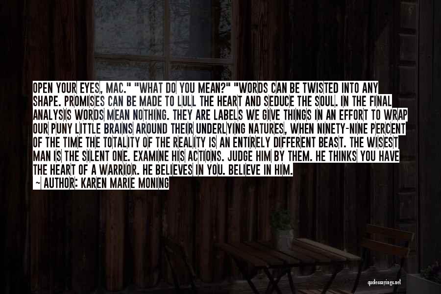 Karen Marie Moning Quotes: Open Your Eyes, Mac. What Do You Mean? Words Can Be Twisted Into Any Shape. Promises Can Be Made To