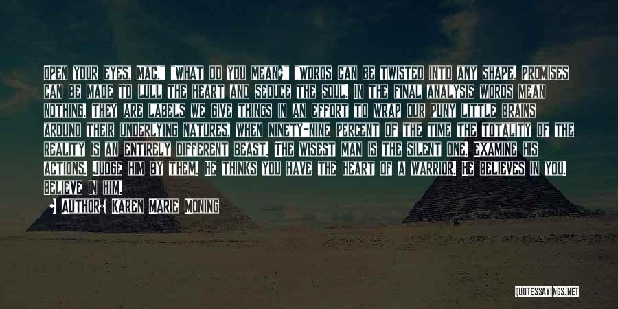 Karen Marie Moning Quotes: Open Your Eyes, Mac. What Do You Mean? Words Can Be Twisted Into Any Shape. Promises Can Be Made To