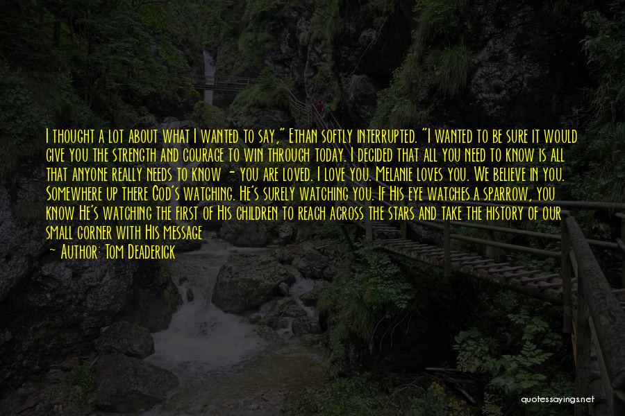 Tom Deaderick Quotes: I Thought A Lot About What I Wanted To Say, Ethan Softly Interrupted. I Wanted To Be Sure It Would