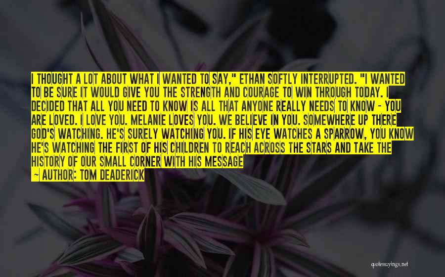 Tom Deaderick Quotes: I Thought A Lot About What I Wanted To Say, Ethan Softly Interrupted. I Wanted To Be Sure It Would