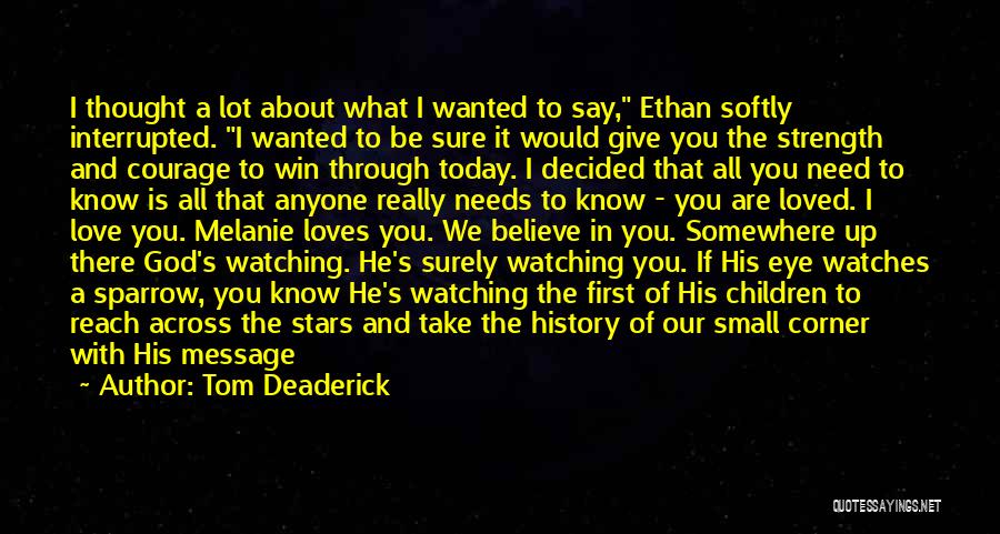 Tom Deaderick Quotes: I Thought A Lot About What I Wanted To Say, Ethan Softly Interrupted. I Wanted To Be Sure It Would