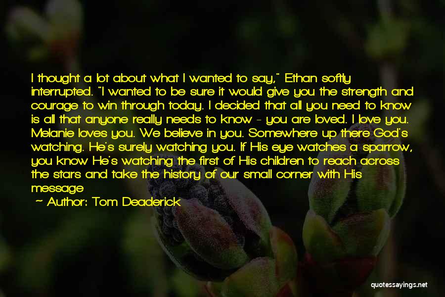 Tom Deaderick Quotes: I Thought A Lot About What I Wanted To Say, Ethan Softly Interrupted. I Wanted To Be Sure It Would