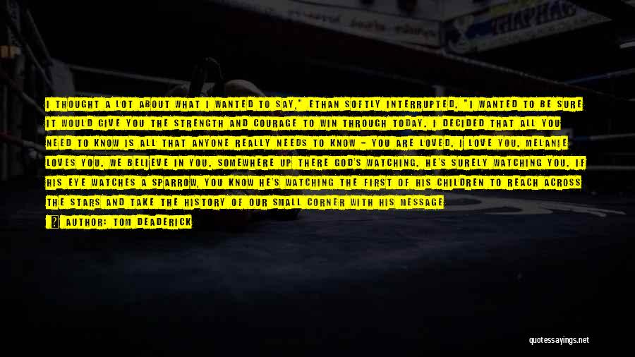 Tom Deaderick Quotes: I Thought A Lot About What I Wanted To Say, Ethan Softly Interrupted. I Wanted To Be Sure It Would