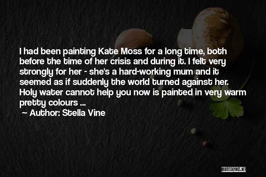 Stella Vine Quotes: I Had Been Painting Kate Moss For A Long Time, Both Before The Time Of Her Crisis And During It.