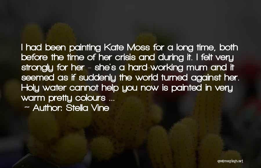 Stella Vine Quotes: I Had Been Painting Kate Moss For A Long Time, Both Before The Time Of Her Crisis And During It.