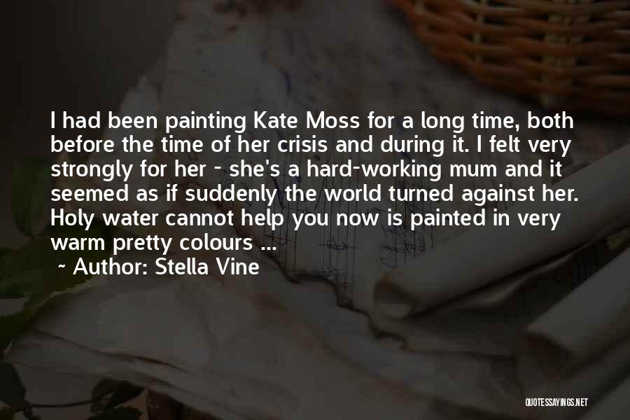 Stella Vine Quotes: I Had Been Painting Kate Moss For A Long Time, Both Before The Time Of Her Crisis And During It.