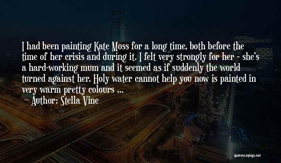 Stella Vine Quotes: I Had Been Painting Kate Moss For A Long Time, Both Before The Time Of Her Crisis And During It.