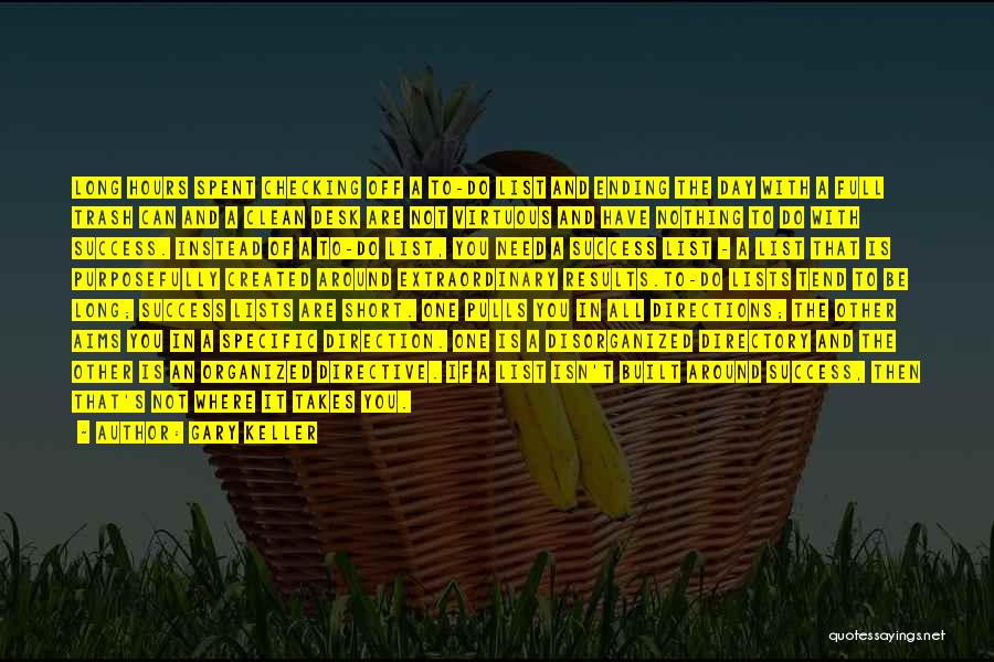 Gary Keller Quotes: Long Hours Spent Checking Off A To-do List And Ending The Day With A Full Trash Can And A Clean