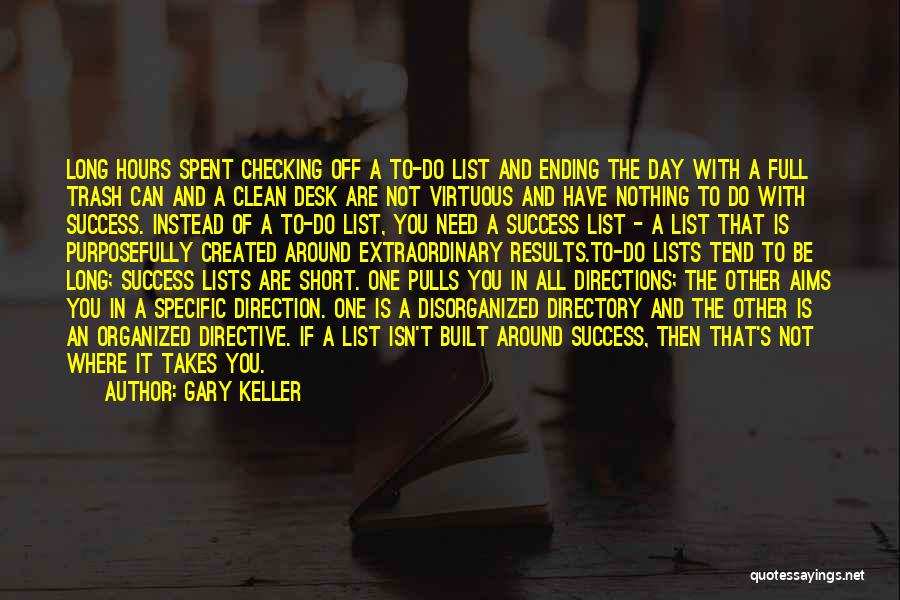 Gary Keller Quotes: Long Hours Spent Checking Off A To-do List And Ending The Day With A Full Trash Can And A Clean