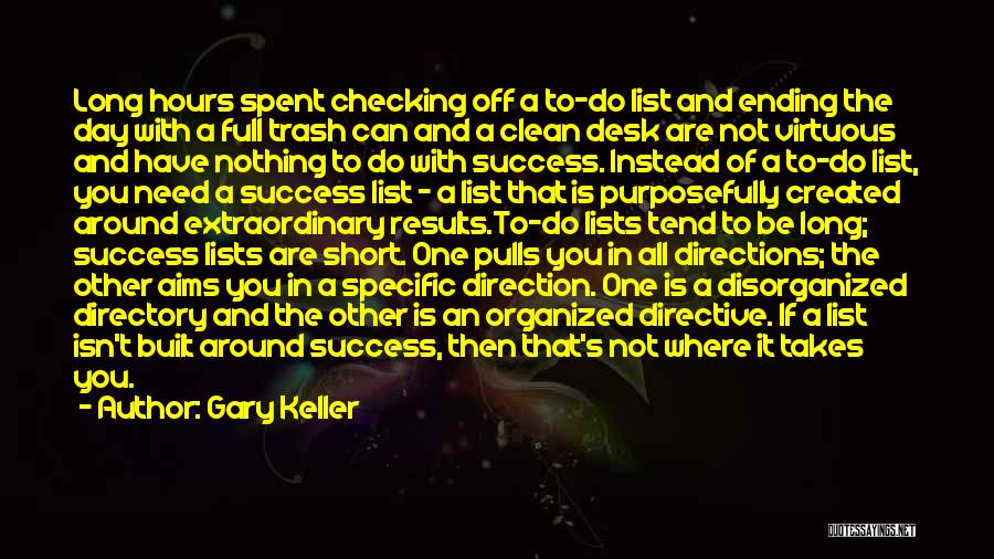 Gary Keller Quotes: Long Hours Spent Checking Off A To-do List And Ending The Day With A Full Trash Can And A Clean