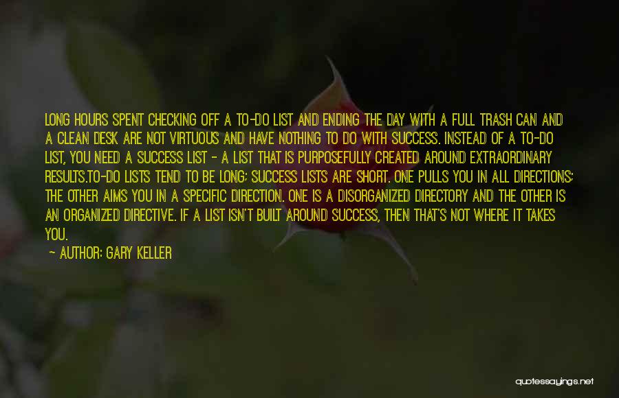 Gary Keller Quotes: Long Hours Spent Checking Off A To-do List And Ending The Day With A Full Trash Can And A Clean