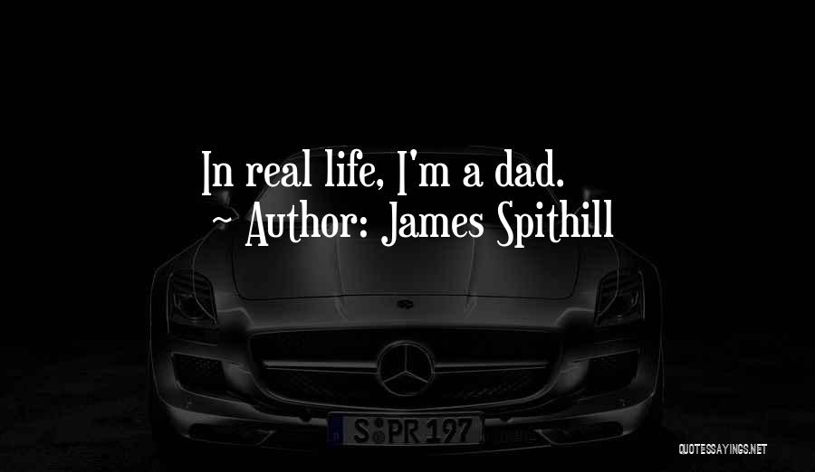 James Spithill Quotes: In Real Life, I'm A Dad.