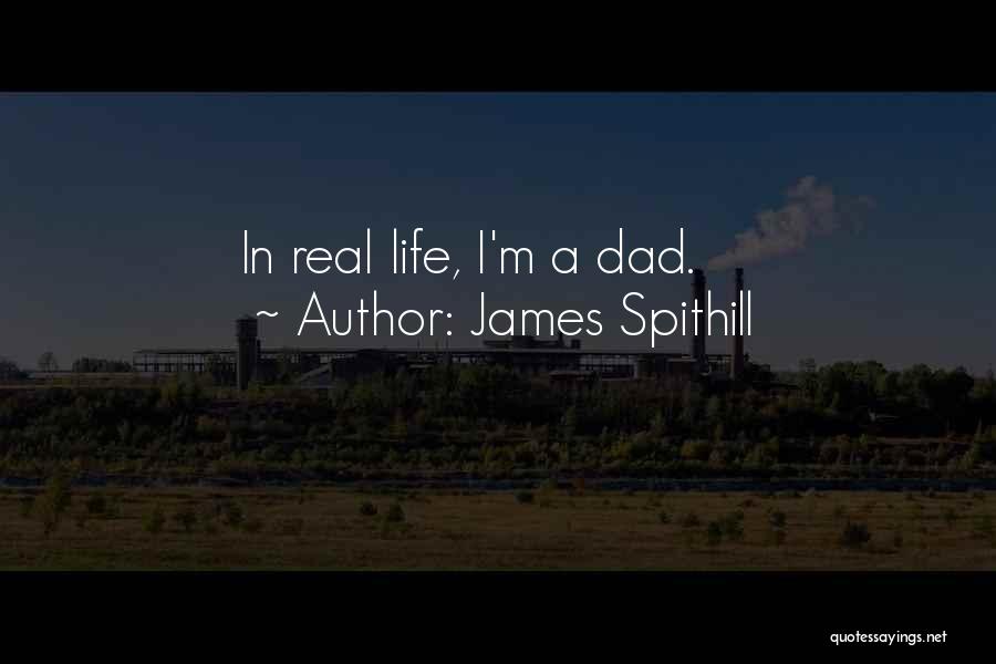 James Spithill Quotes: In Real Life, I'm A Dad.