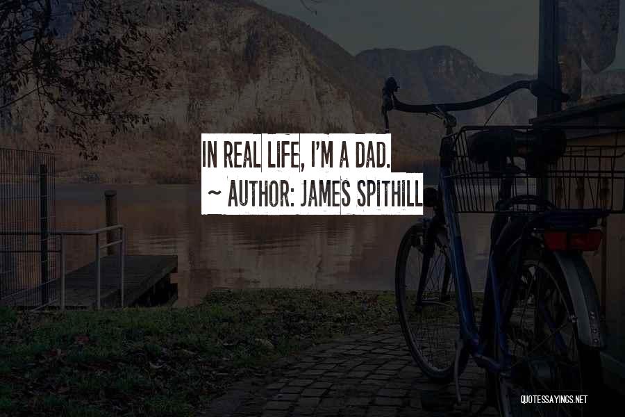 James Spithill Quotes: In Real Life, I'm A Dad.