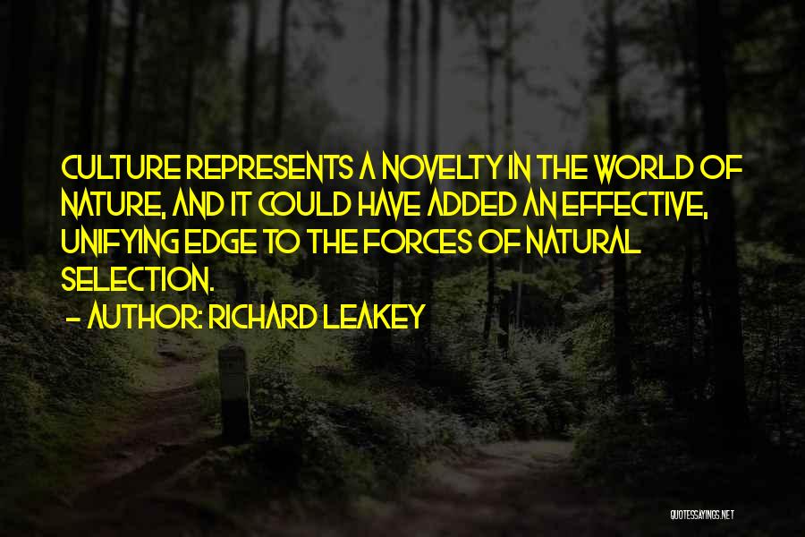 Richard Leakey Quotes: Culture Represents A Novelty In The World Of Nature, And It Could Have Added An Effective, Unifying Edge To The