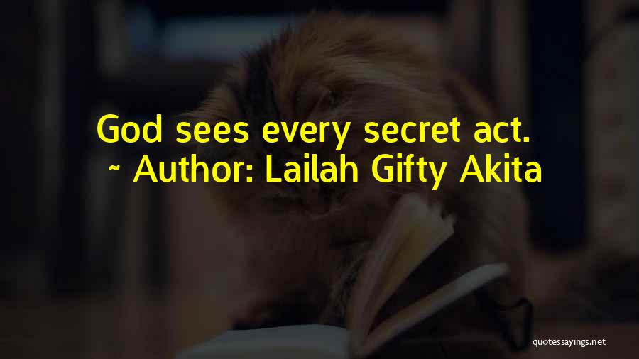 Lailah Gifty Akita Quotes: God Sees Every Secret Act.