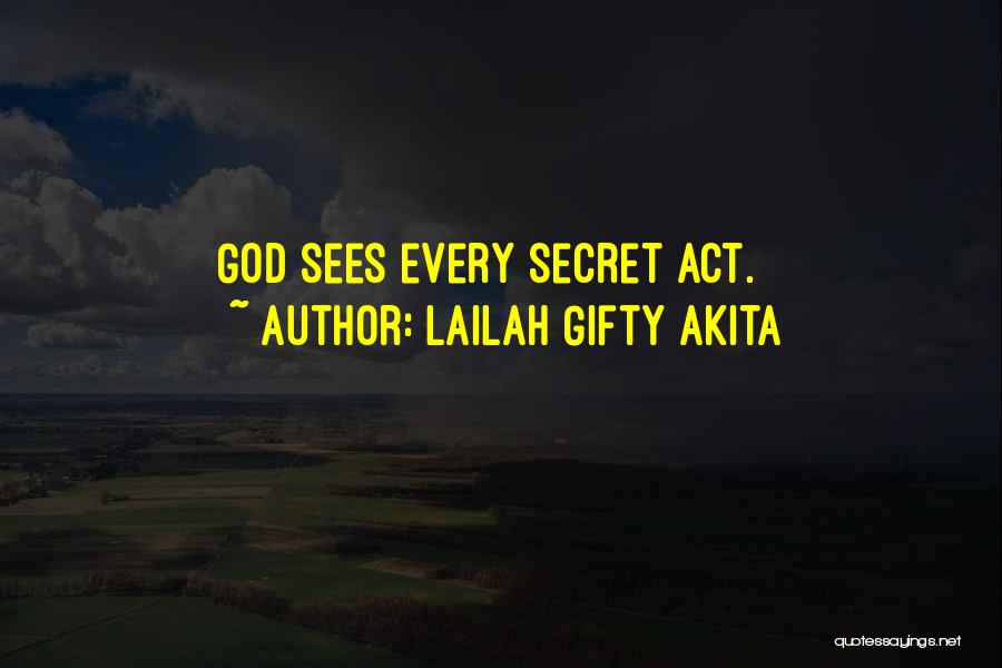 Lailah Gifty Akita Quotes: God Sees Every Secret Act.