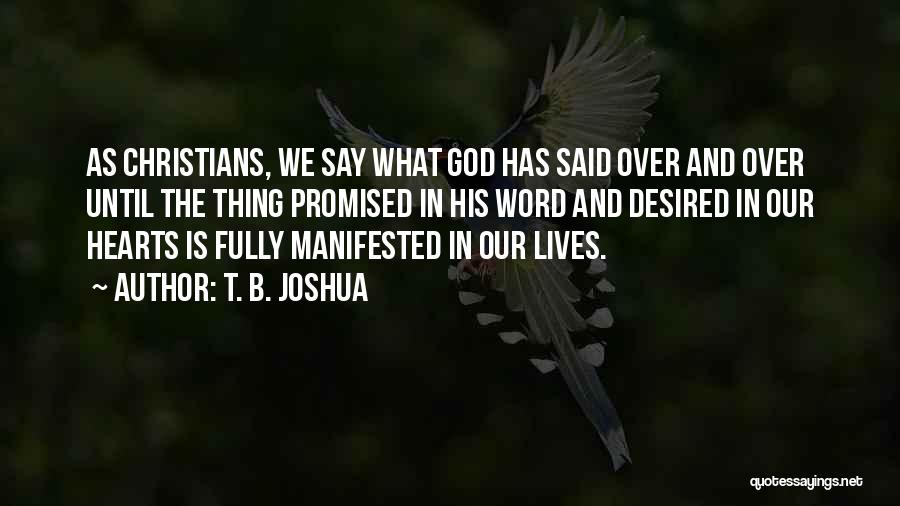 T. B. Joshua Quotes: As Christians, We Say What God Has Said Over And Over Until The Thing Promised In His Word And Desired