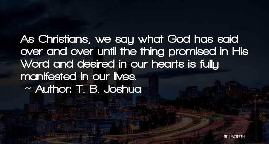 T. B. Joshua Quotes: As Christians, We Say What God Has Said Over And Over Until The Thing Promised In His Word And Desired