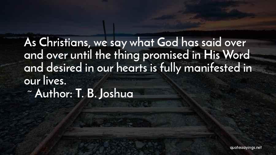 T. B. Joshua Quotes: As Christians, We Say What God Has Said Over And Over Until The Thing Promised In His Word And Desired