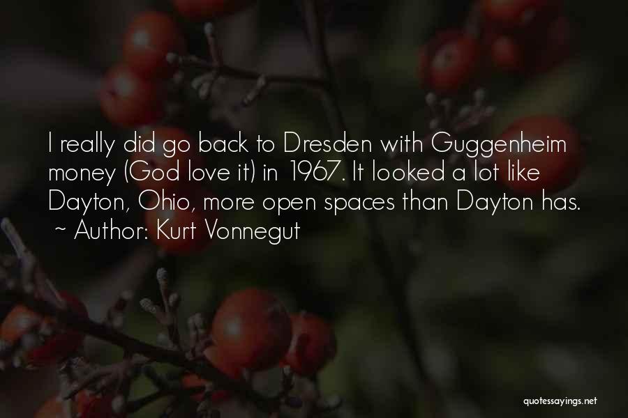 Kurt Vonnegut Quotes: I Really Did Go Back To Dresden With Guggenheim Money (god Love It) In 1967. It Looked A Lot Like