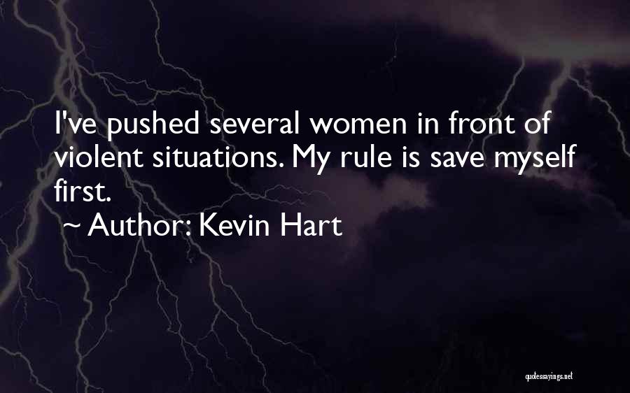 Kevin Hart Quotes: I've Pushed Several Women In Front Of Violent Situations. My Rule Is Save Myself First.