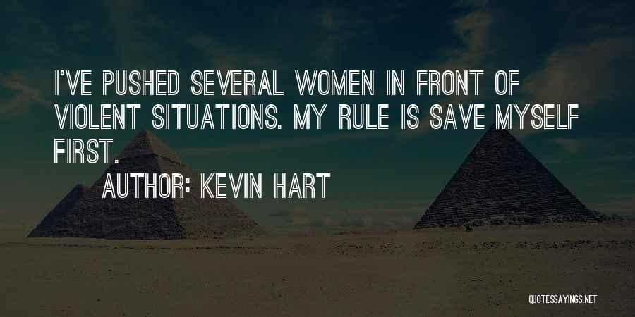 Kevin Hart Quotes: I've Pushed Several Women In Front Of Violent Situations. My Rule Is Save Myself First.