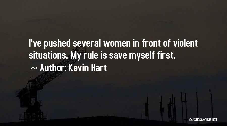 Kevin Hart Quotes: I've Pushed Several Women In Front Of Violent Situations. My Rule Is Save Myself First.