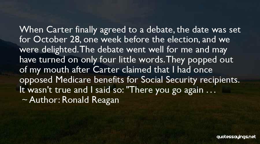 Ronald Reagan Quotes: When Carter Finally Agreed To A Debate, The Date Was Set For October 28, One Week Before The Election, And