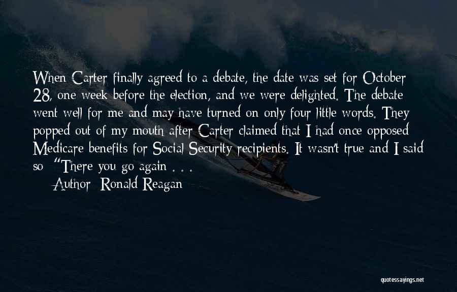 Ronald Reagan Quotes: When Carter Finally Agreed To A Debate, The Date Was Set For October 28, One Week Before The Election, And