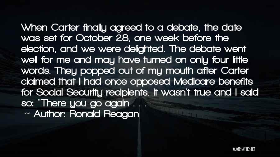 Ronald Reagan Quotes: When Carter Finally Agreed To A Debate, The Date Was Set For October 28, One Week Before The Election, And