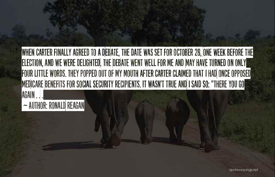 Ronald Reagan Quotes: When Carter Finally Agreed To A Debate, The Date Was Set For October 28, One Week Before The Election, And