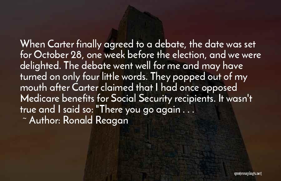 Ronald Reagan Quotes: When Carter Finally Agreed To A Debate, The Date Was Set For October 28, One Week Before The Election, And