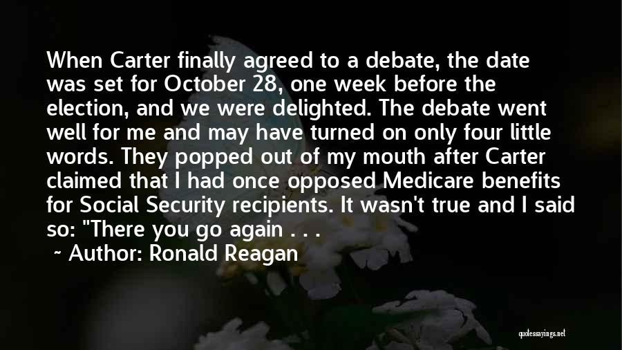 Ronald Reagan Quotes: When Carter Finally Agreed To A Debate, The Date Was Set For October 28, One Week Before The Election, And