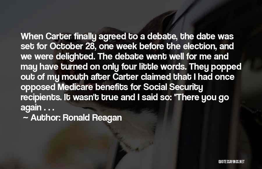 Ronald Reagan Quotes: When Carter Finally Agreed To A Debate, The Date Was Set For October 28, One Week Before The Election, And
