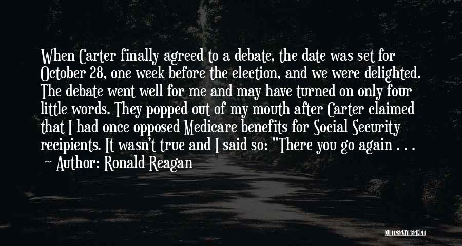 Ronald Reagan Quotes: When Carter Finally Agreed To A Debate, The Date Was Set For October 28, One Week Before The Election, And