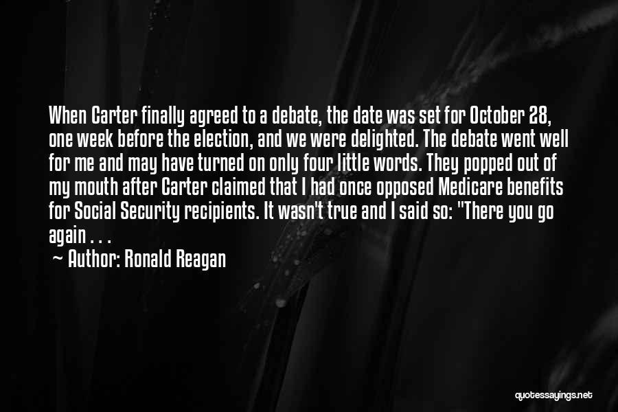 Ronald Reagan Quotes: When Carter Finally Agreed To A Debate, The Date Was Set For October 28, One Week Before The Election, And