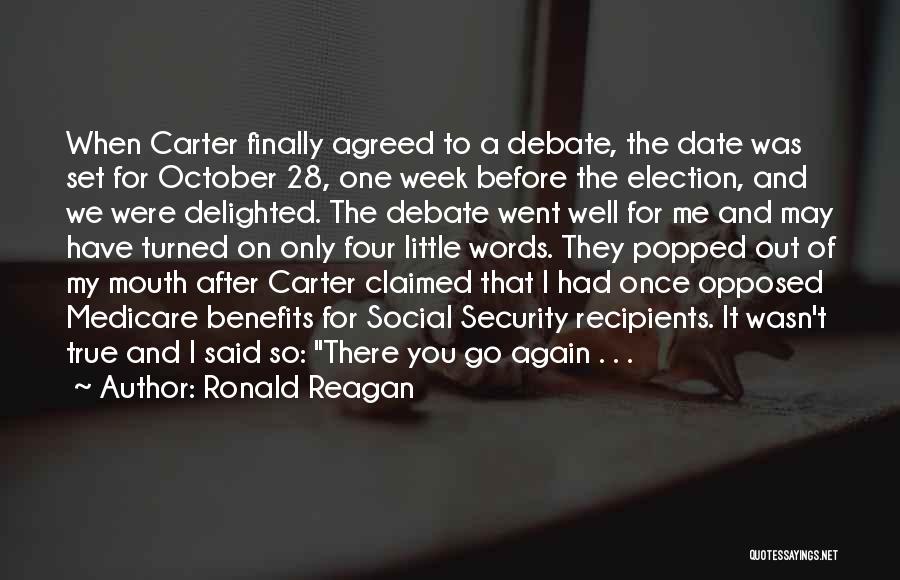 Ronald Reagan Quotes: When Carter Finally Agreed To A Debate, The Date Was Set For October 28, One Week Before The Election, And