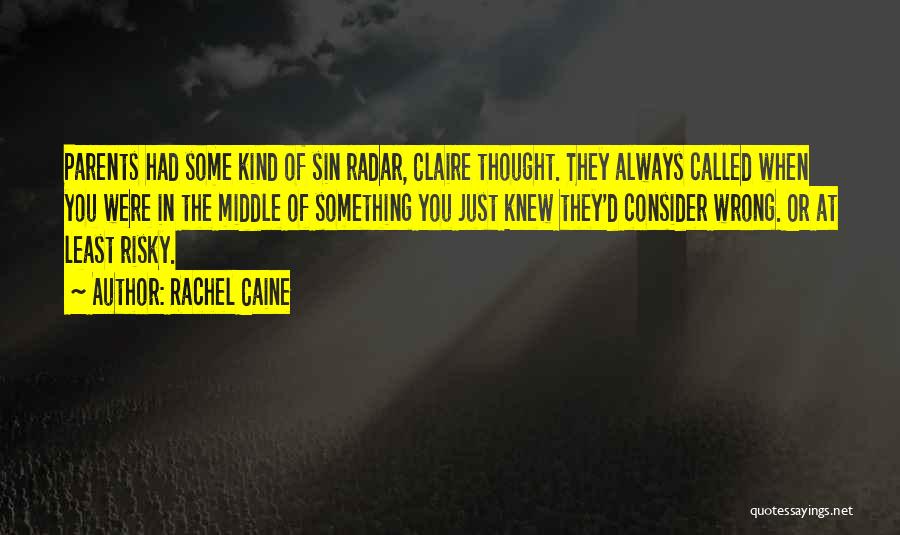 Rachel Caine Quotes: Parents Had Some Kind Of Sin Radar, Claire Thought. They Always Called When You Were In The Middle Of Something