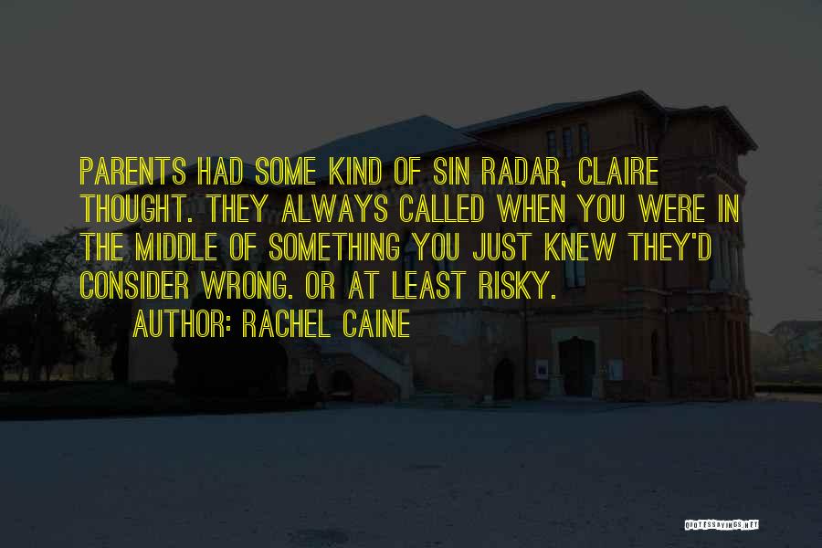 Rachel Caine Quotes: Parents Had Some Kind Of Sin Radar, Claire Thought. They Always Called When You Were In The Middle Of Something